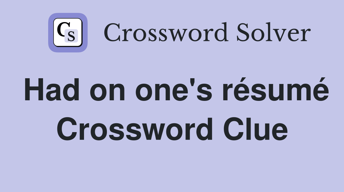 Had on one's résumé Crossword Clue