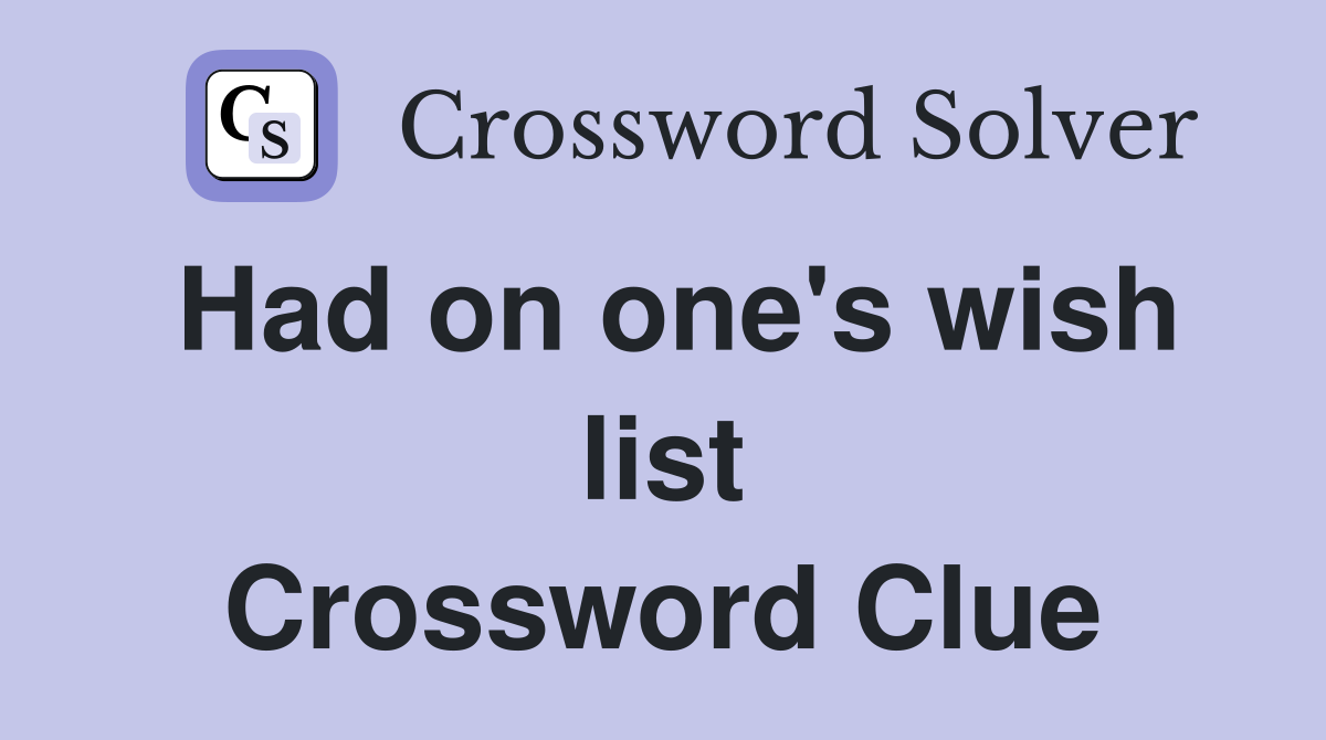 Had on one's wish list Crossword Clue