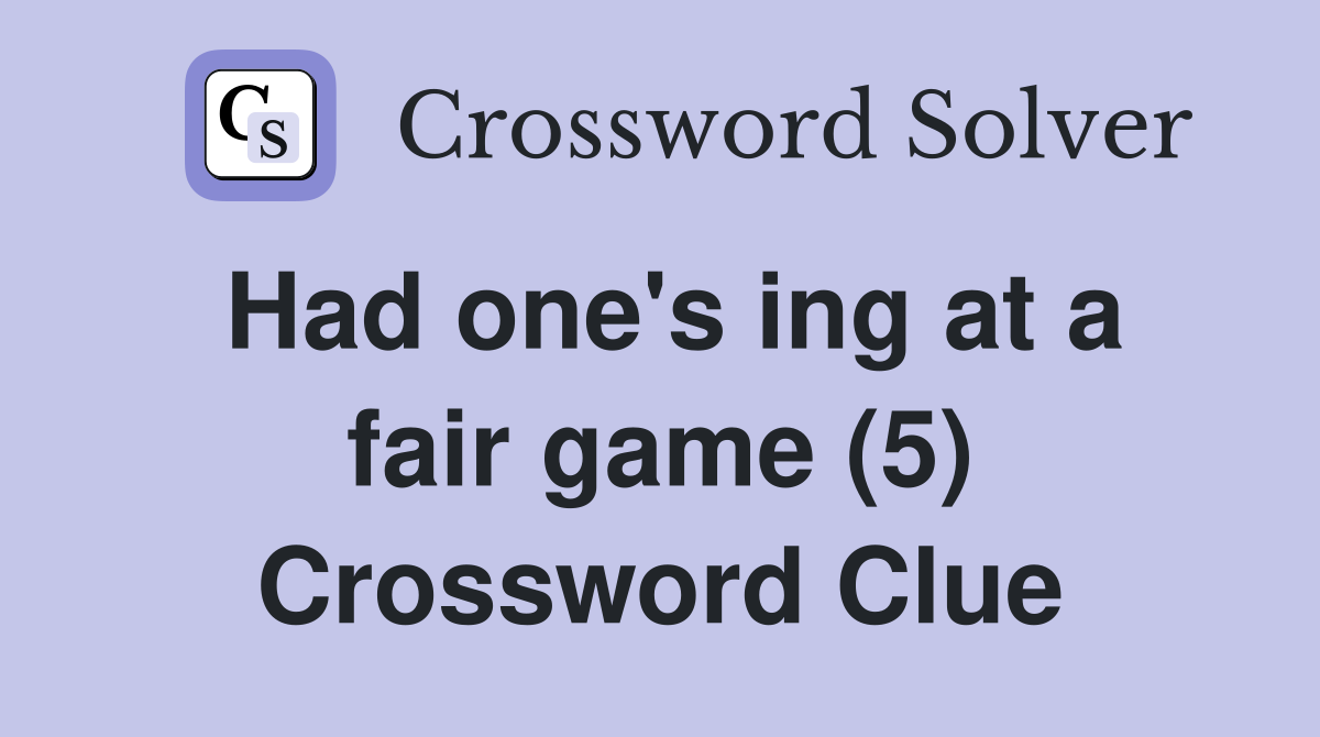 Had one's ing at a fair game (5) Crossword Clue