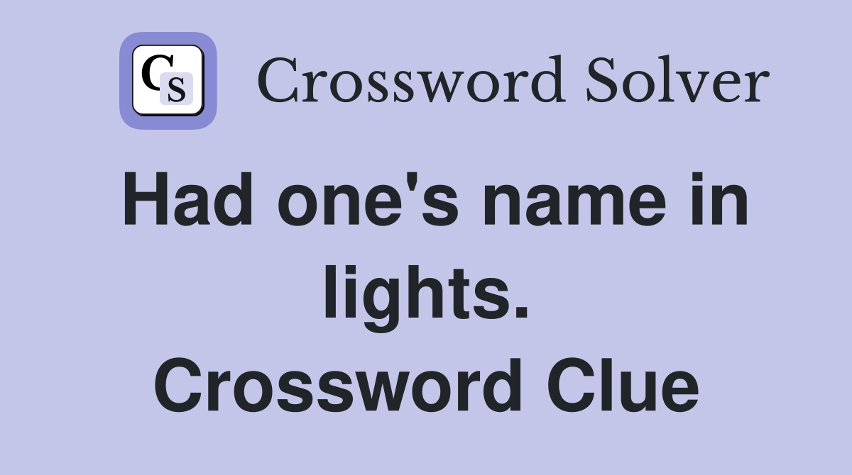 Had one's name in lights. Crossword Clue