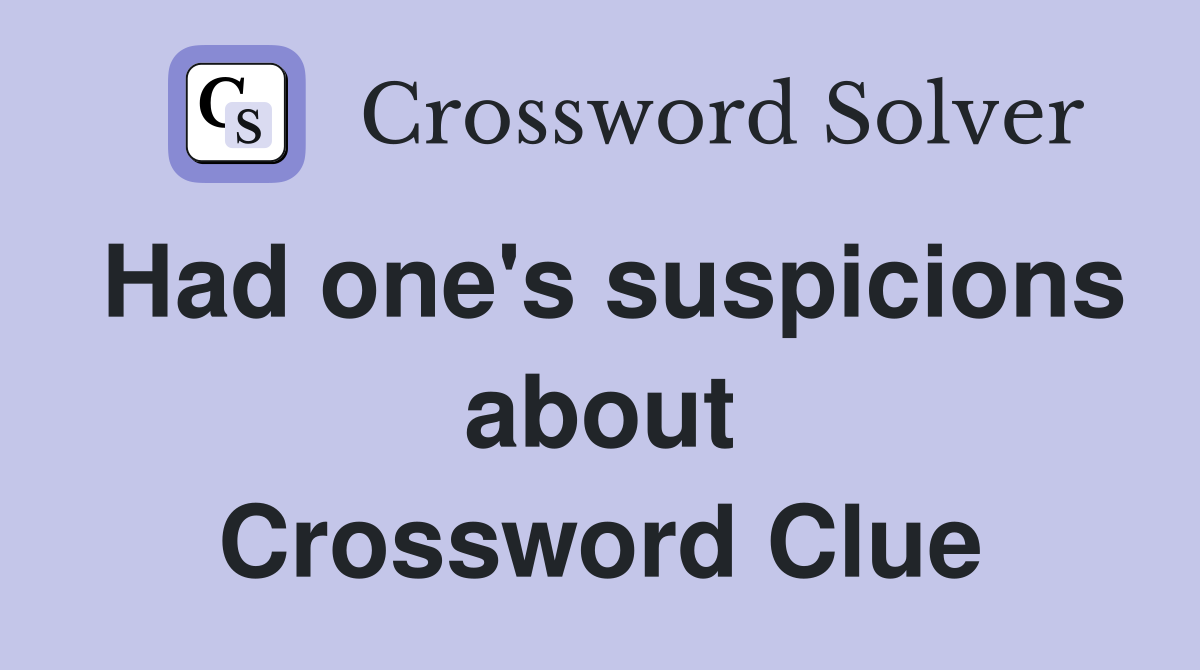 Had one's suspicions about Crossword Clue