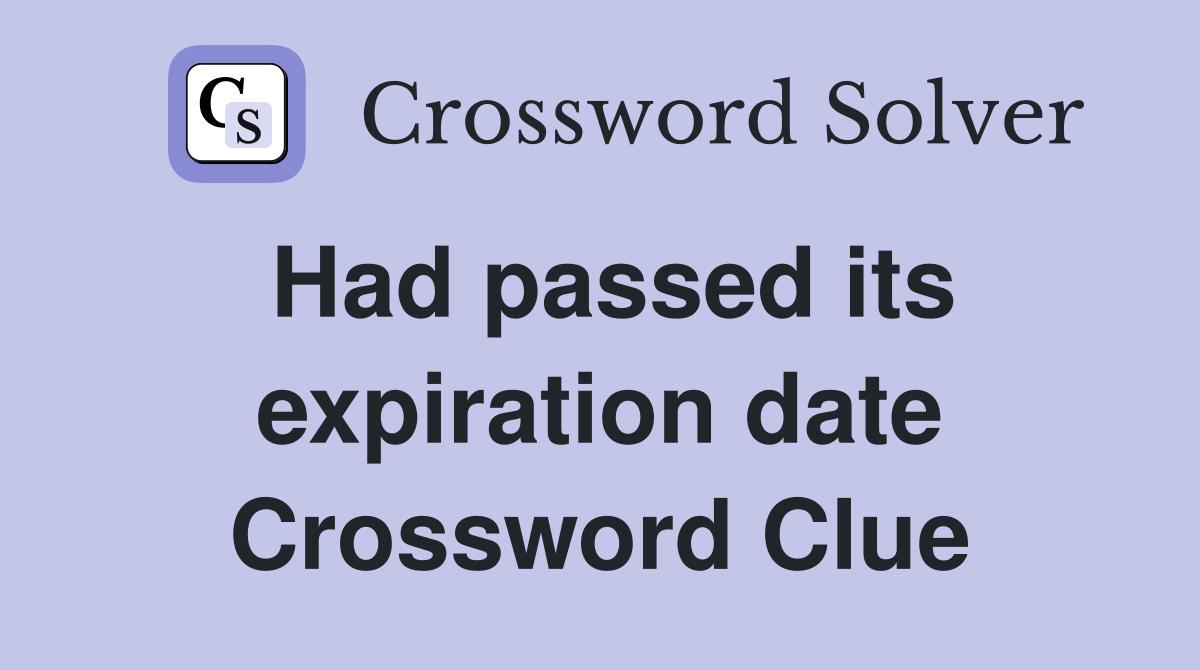 Had passed its expiration date Crossword Clue