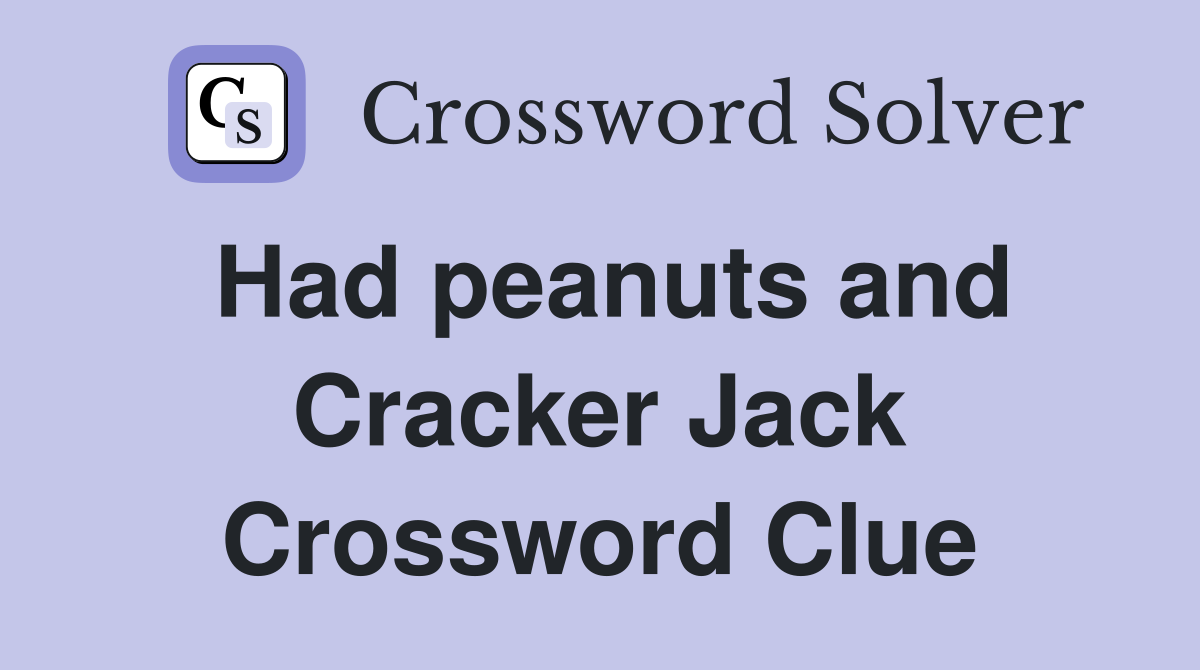 Had peanuts and Cracker Jack Crossword Clue