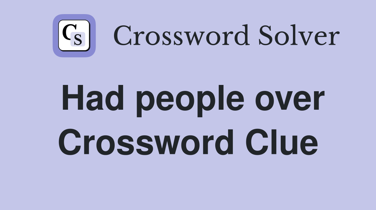 Had people over Crossword Clue