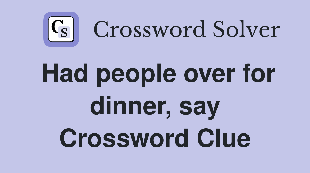 Had people over for dinner, say Crossword Clue