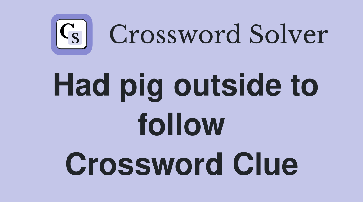 Had pig outside to follow Crossword Clue