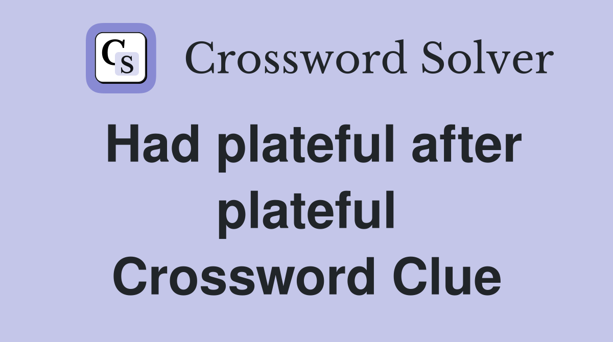 Had plateful after plateful Crossword Clue