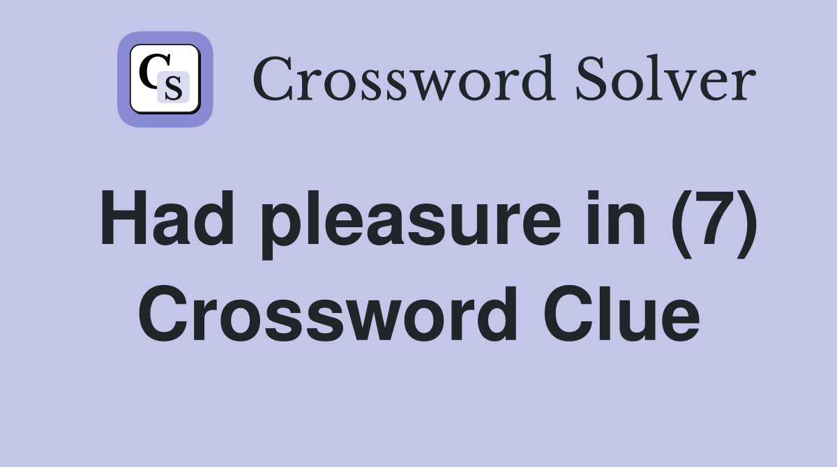 Had pleasure in (7) Crossword Clue