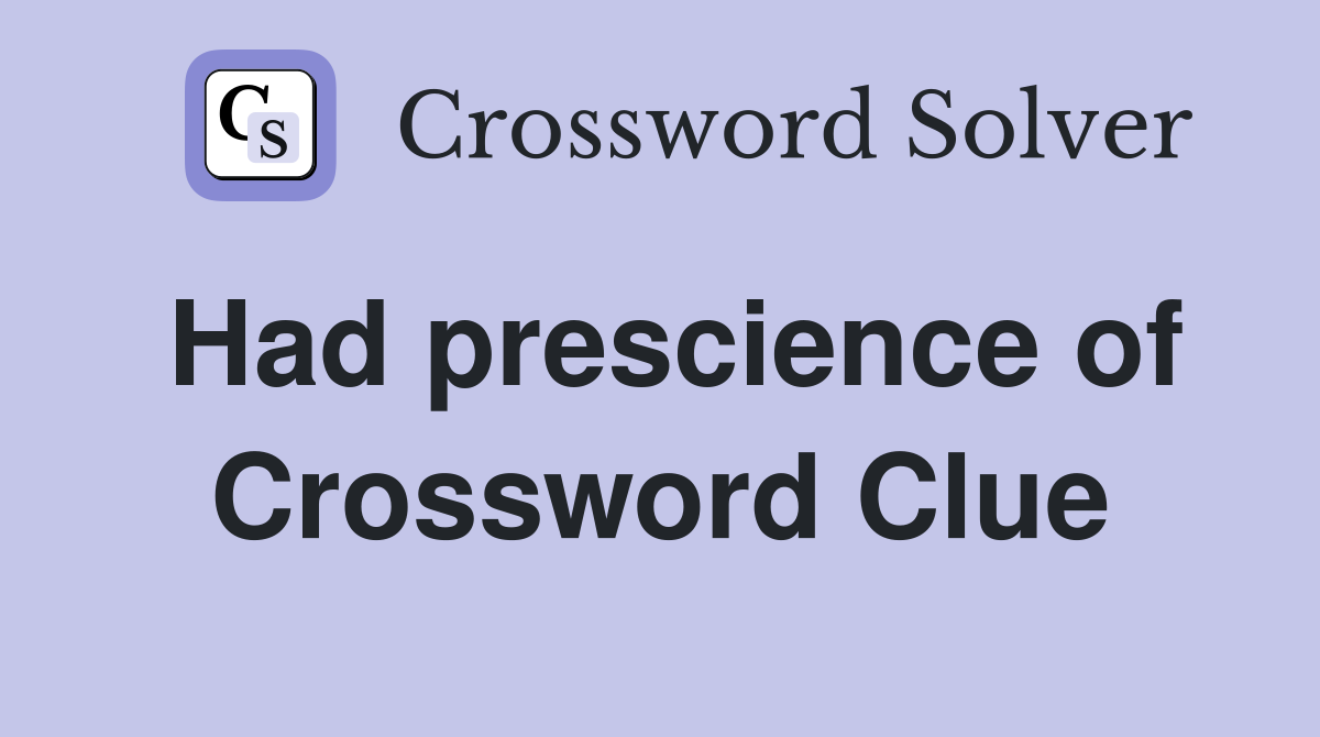 Had prescience of Crossword Clue