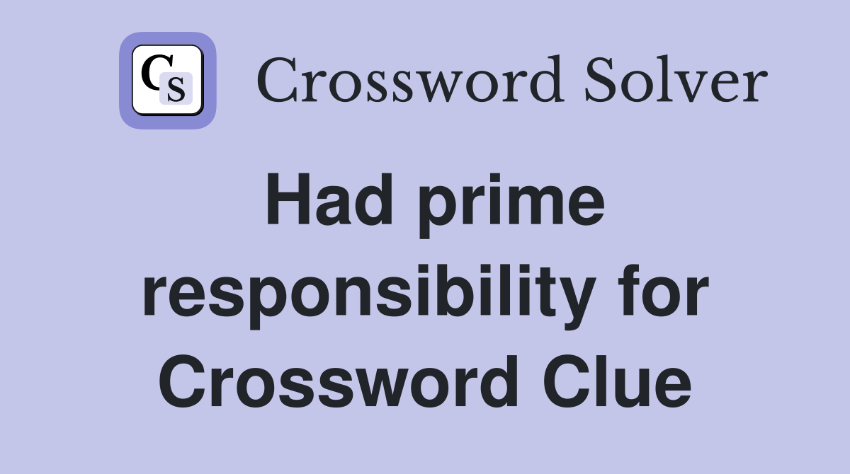 Had prime responsibility for Crossword Clue