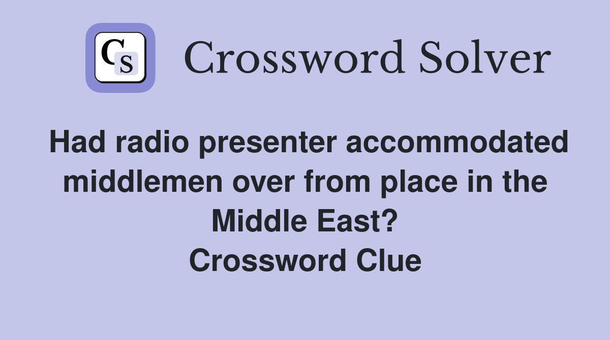 Had radio presenter accommodated middlemen over from place in the Middle East? Crossword Clue