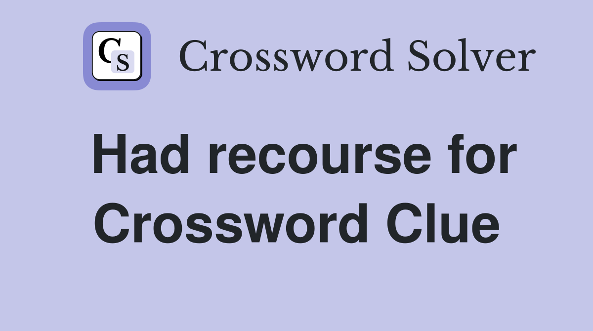 Had recourse for Crossword Clue