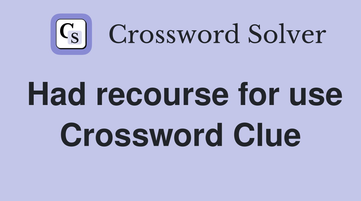 Had recourse for use Crossword Clue