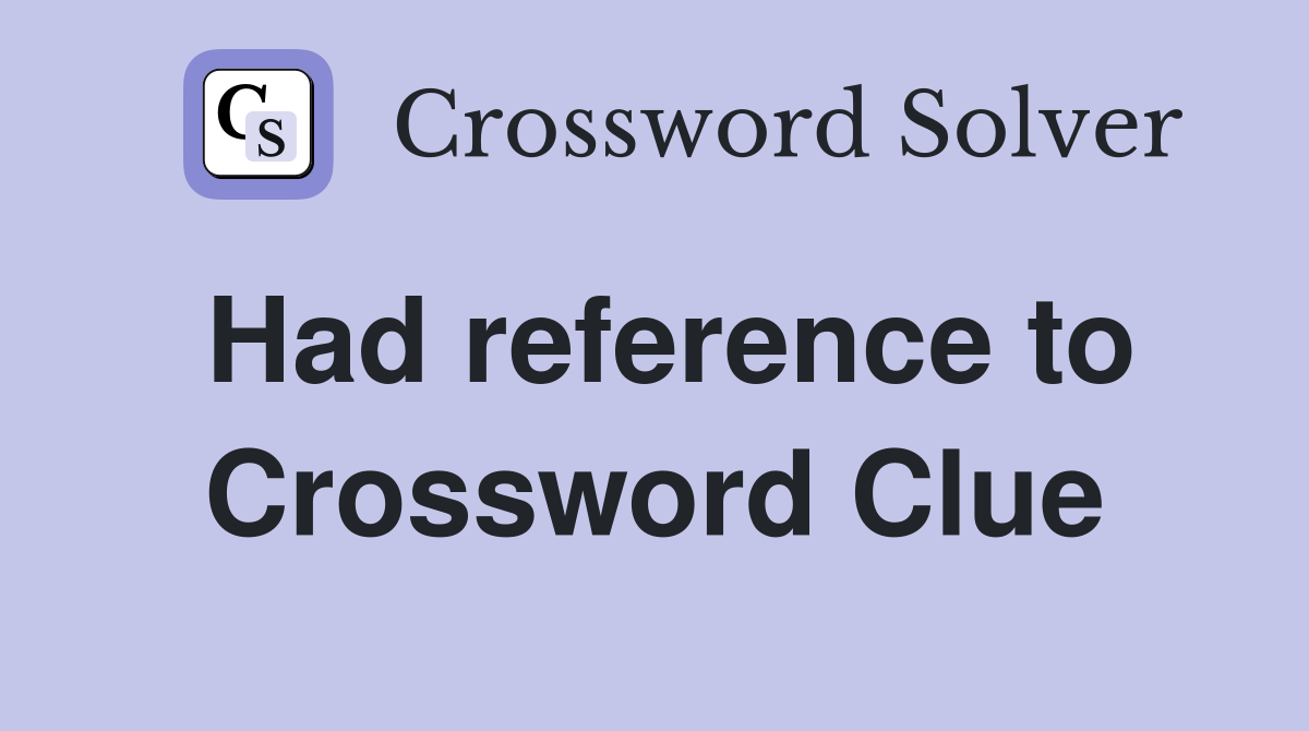 Had reference to Crossword Clue