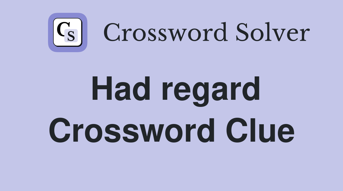Had regard Crossword Clue