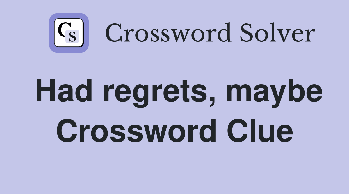 Had regrets, maybe Crossword Clue