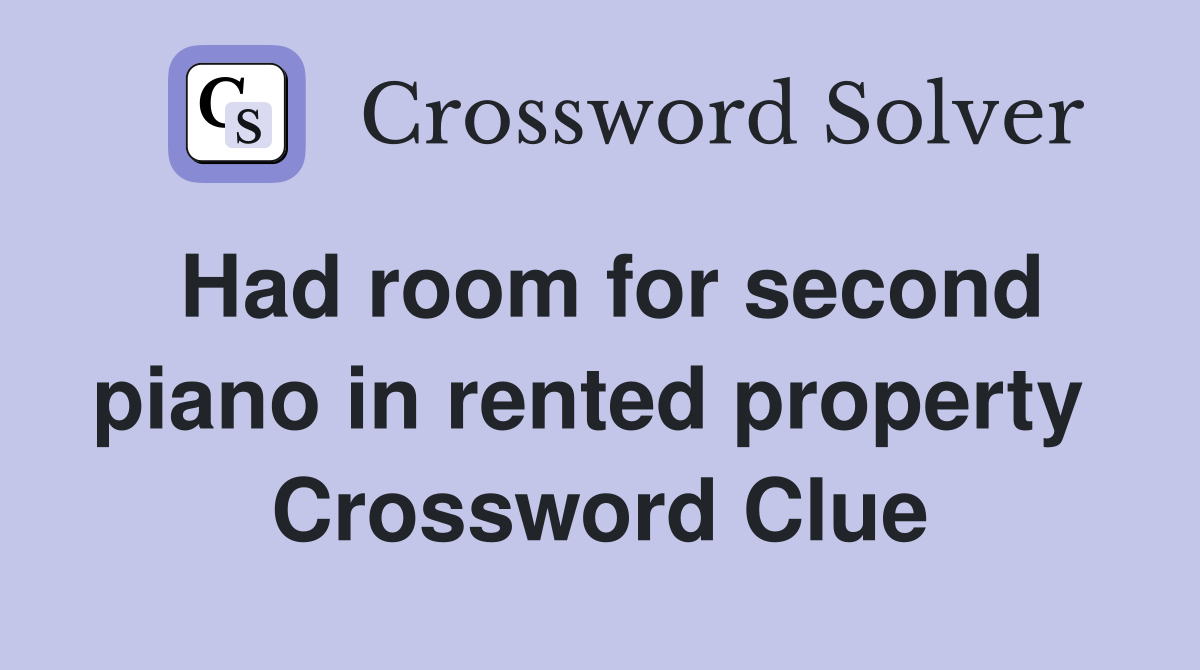 Had room for second piano in rented property  Crossword Clue