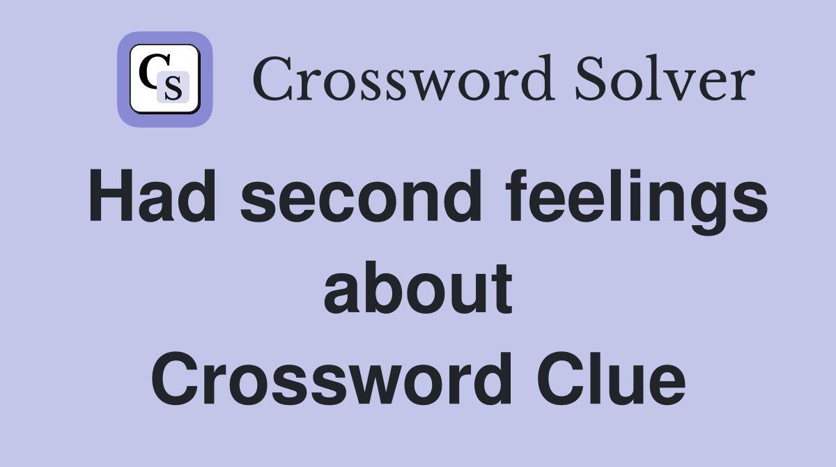 Had second feelings about Crossword Clue