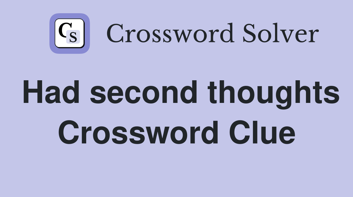 Had second thoughts Crossword Clue