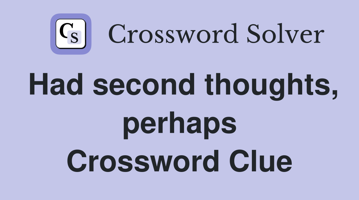 Had second thoughts, perhaps Crossword Clue