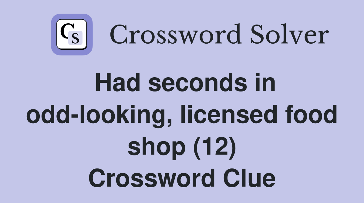 Had seconds in odd-looking, licensed food shop (12) Crossword Clue