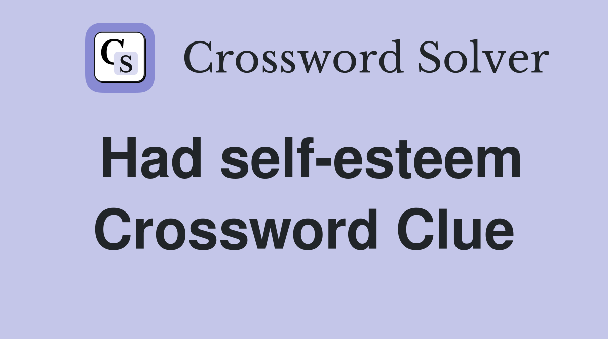 Had self-esteem Crossword Clue