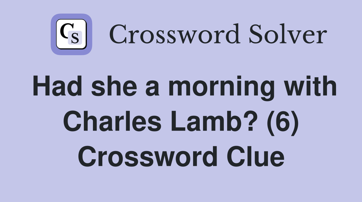 Had she a morning with Charles Lamb? (6) Crossword Clue