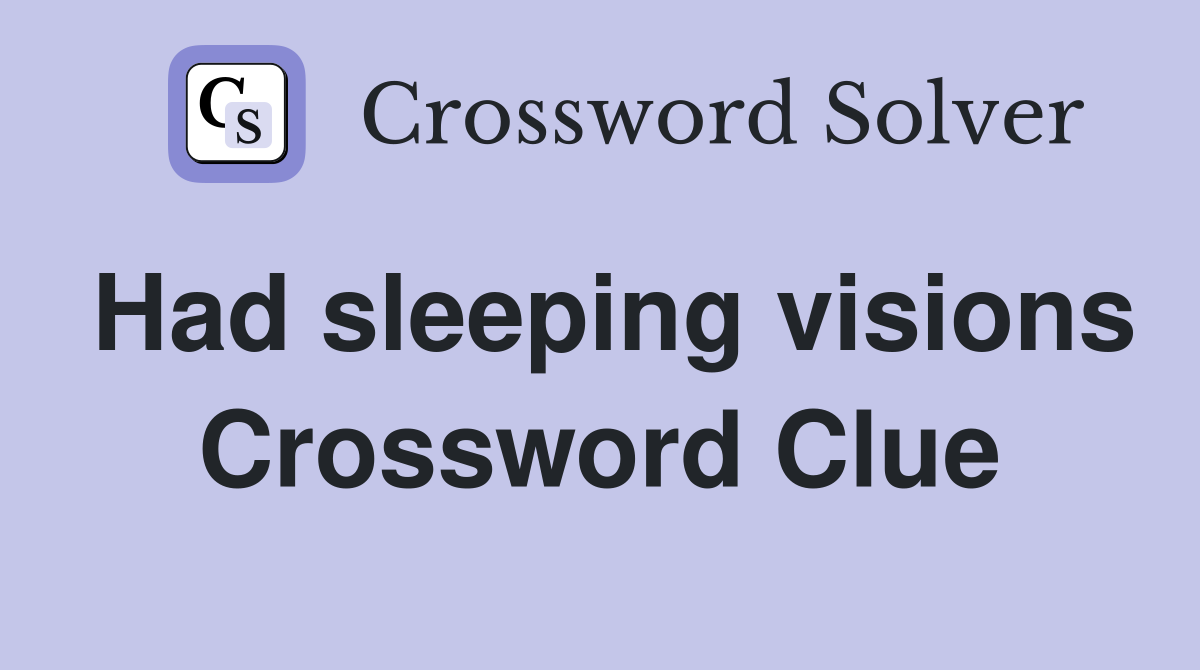 Had sleeping visions Crossword Clue