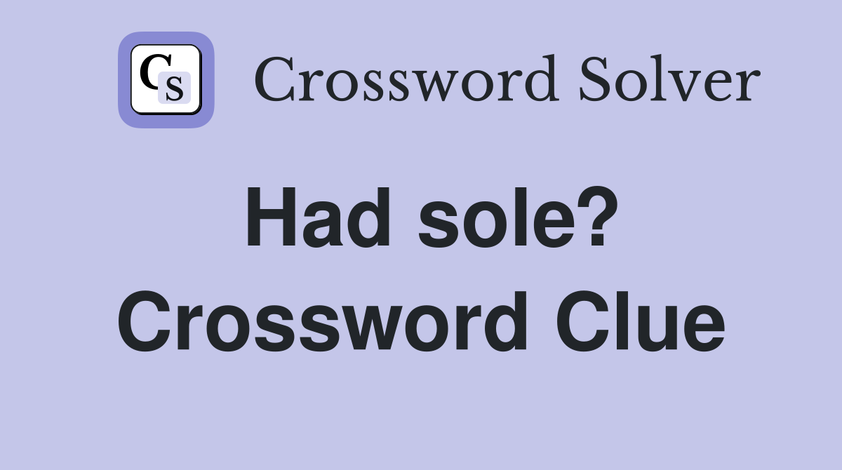 Had sole? Crossword Clue