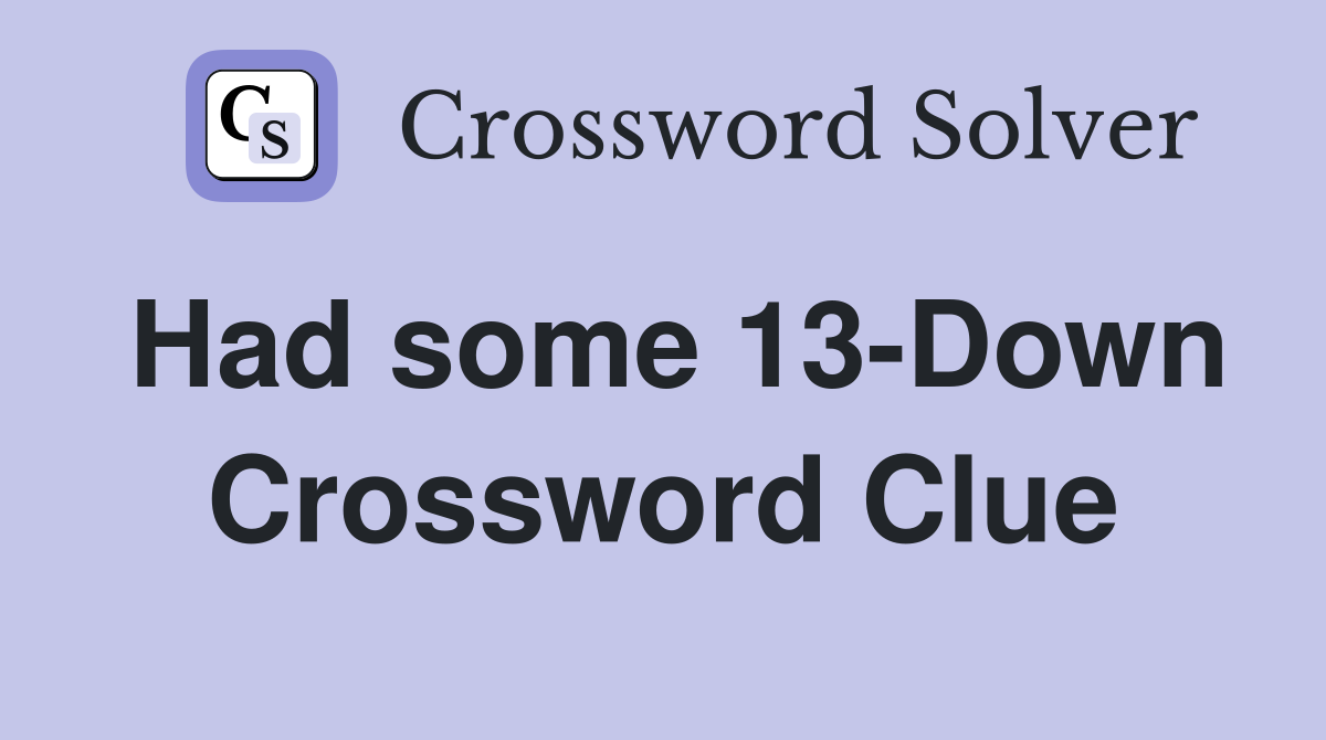 Had some 13-Down Crossword Clue