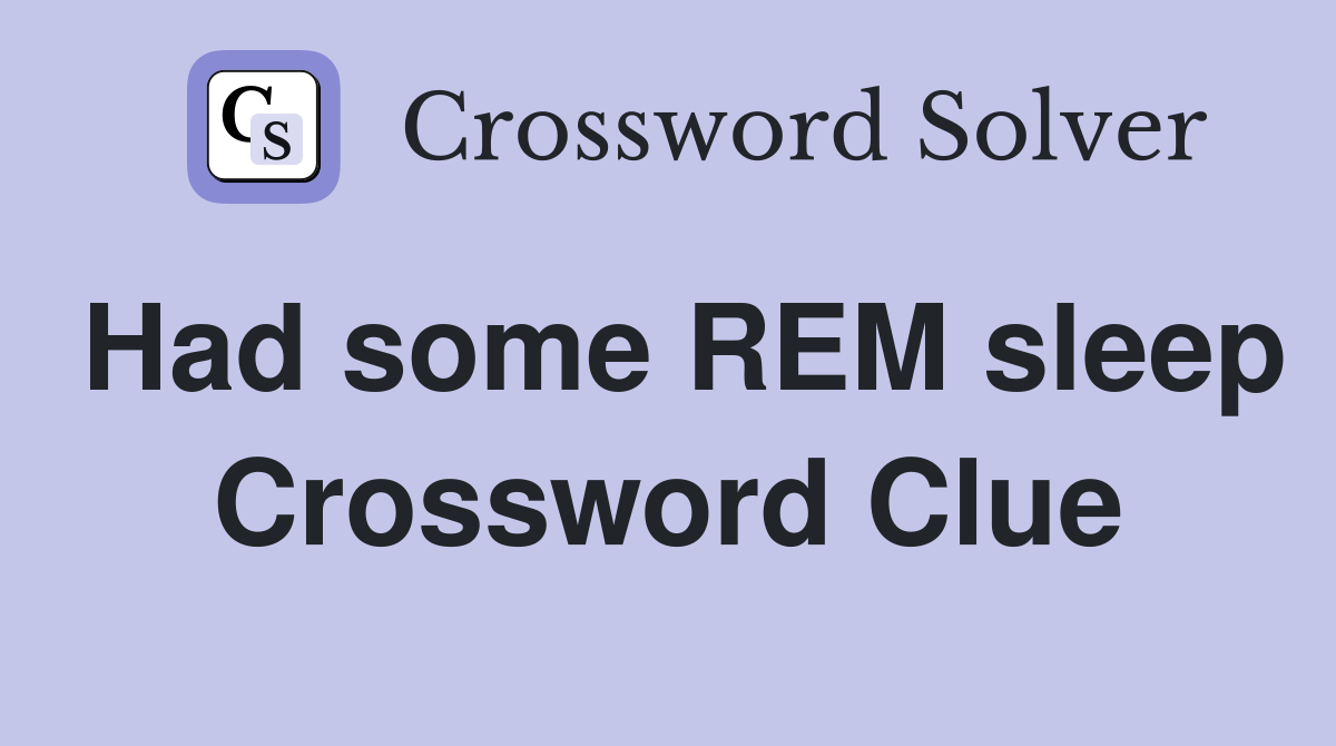 Had some REM sleep Crossword Clue