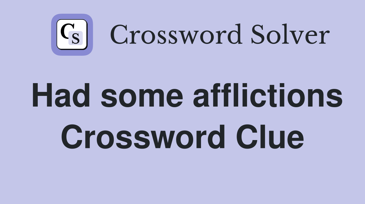 Had some afflictions Crossword Clue
