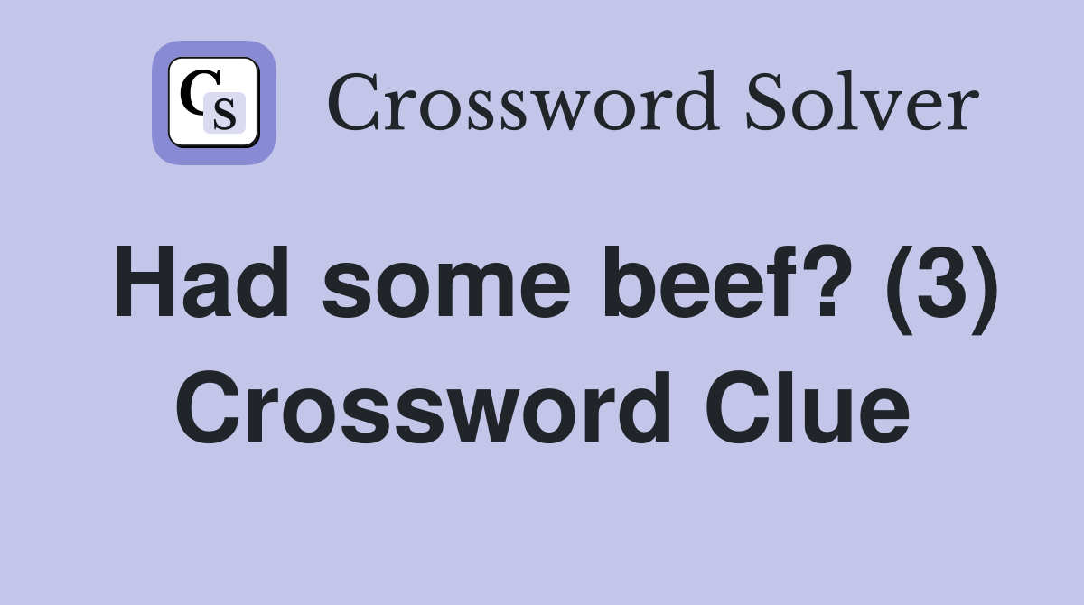 Had some beef? (3) Crossword Clue