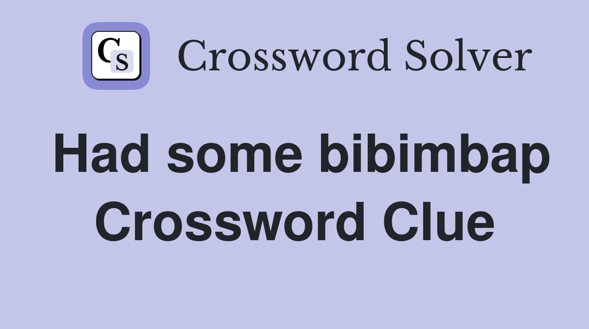 Had some bibimbap Crossword Clue