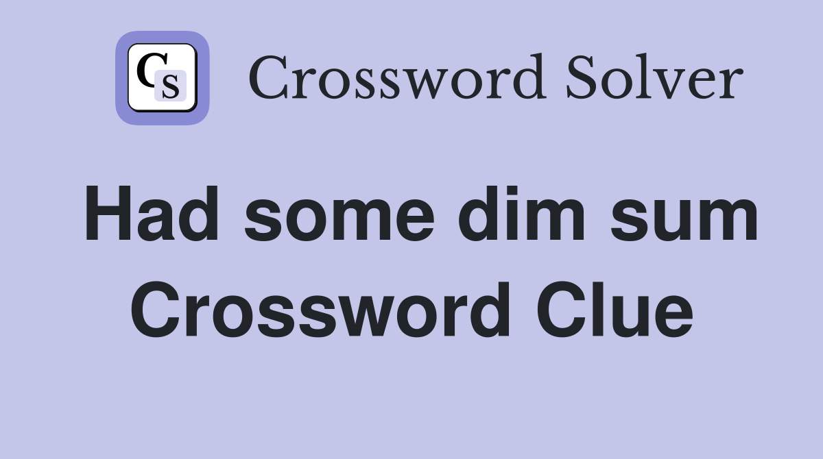 Had some dim sum Crossword Clue