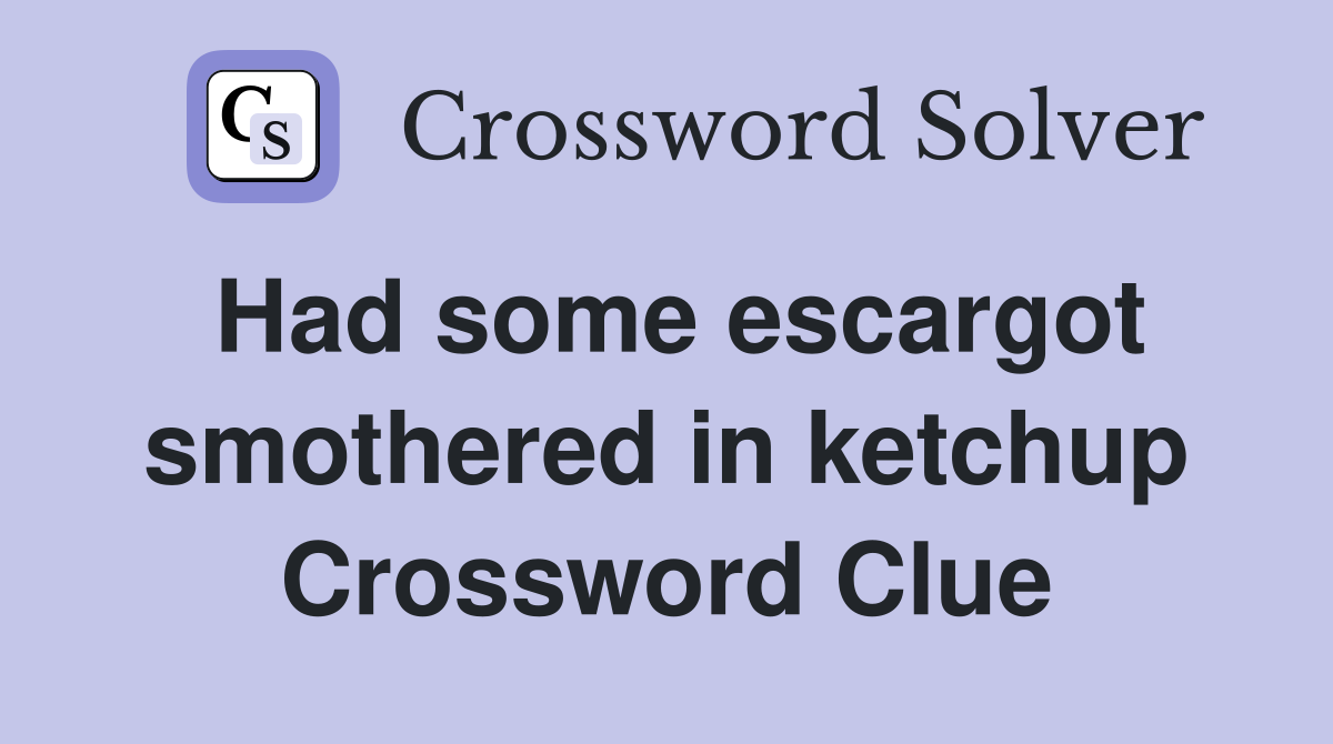 Had some escargot smothered in ketchup Crossword Clue