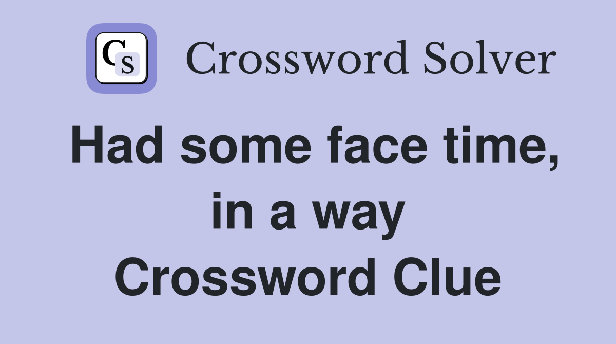 Had some face time, in a way Crossword Clue