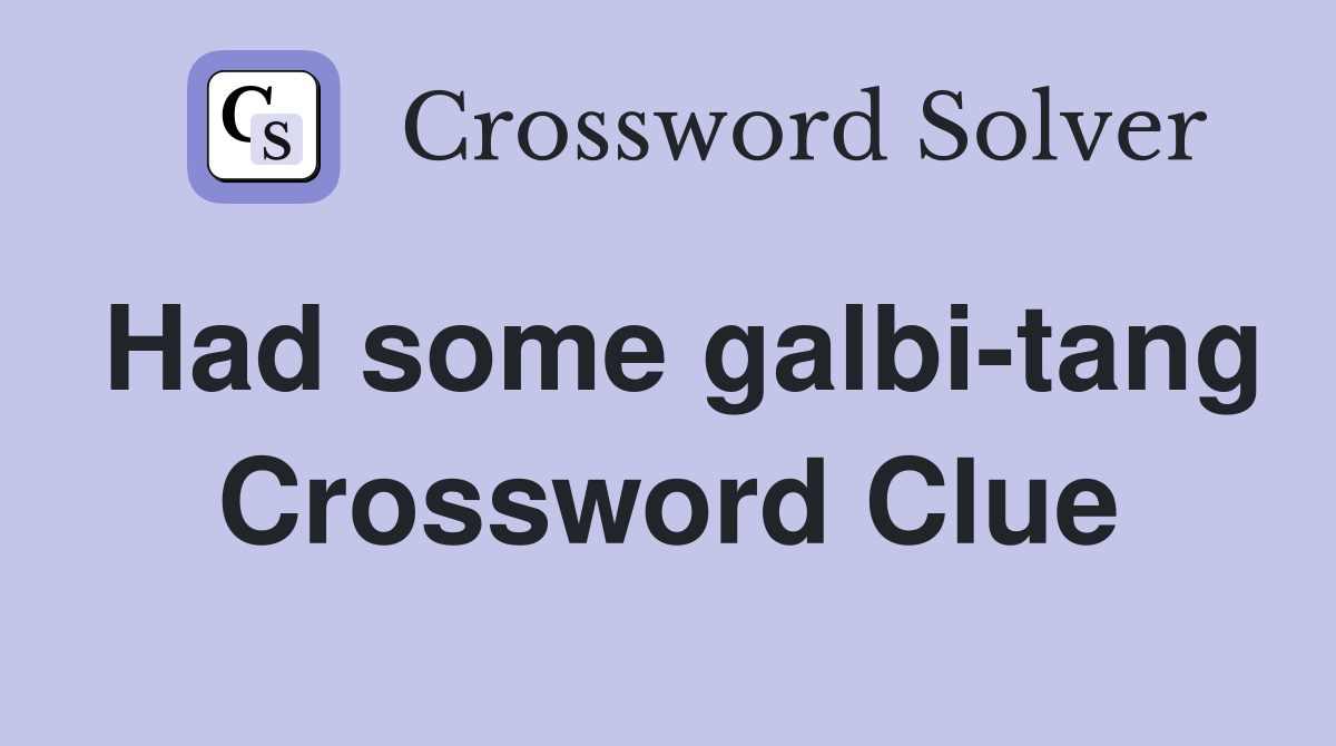 Had some galbi-tang Crossword Clue