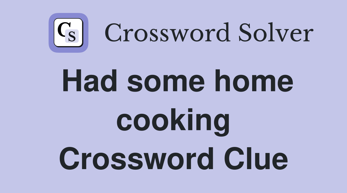 Had some home cooking Crossword Clue