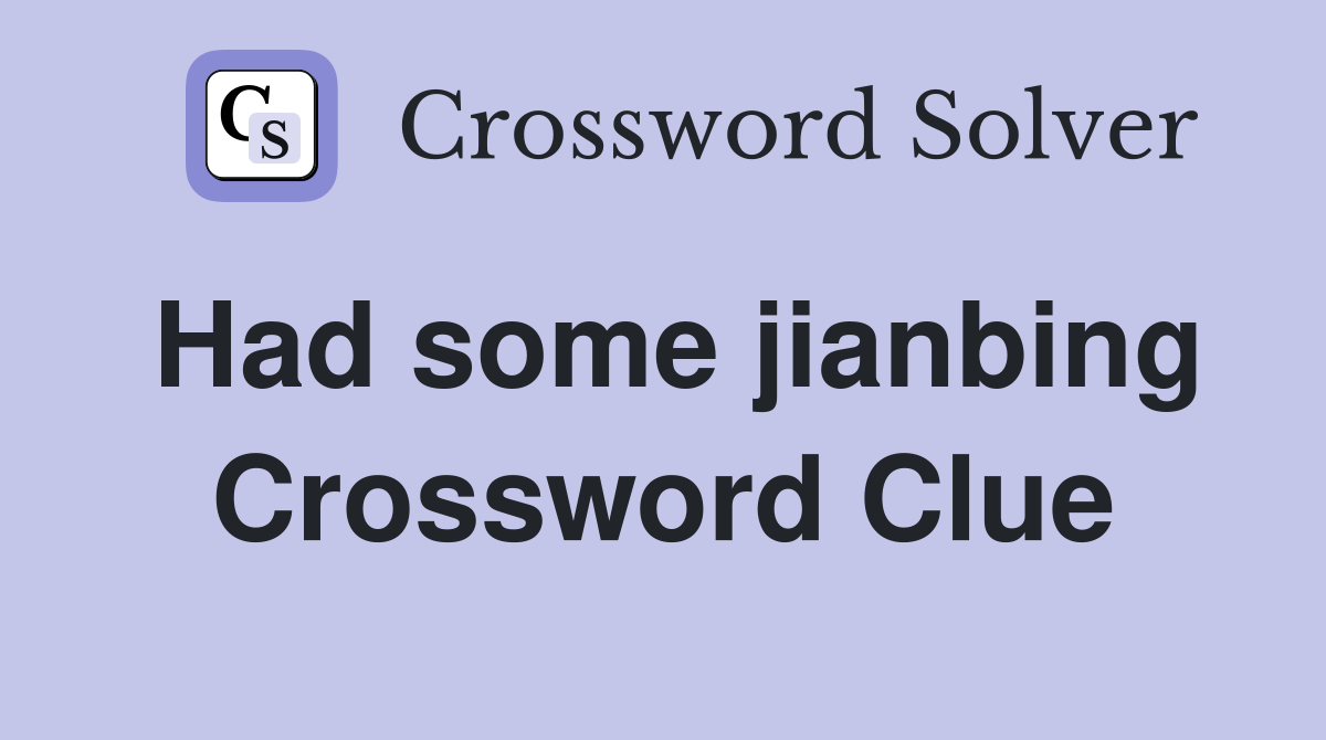 Had some jianbing Crossword Clue