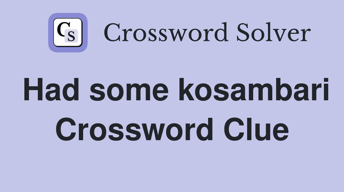 Had some kosambari Crossword Clue