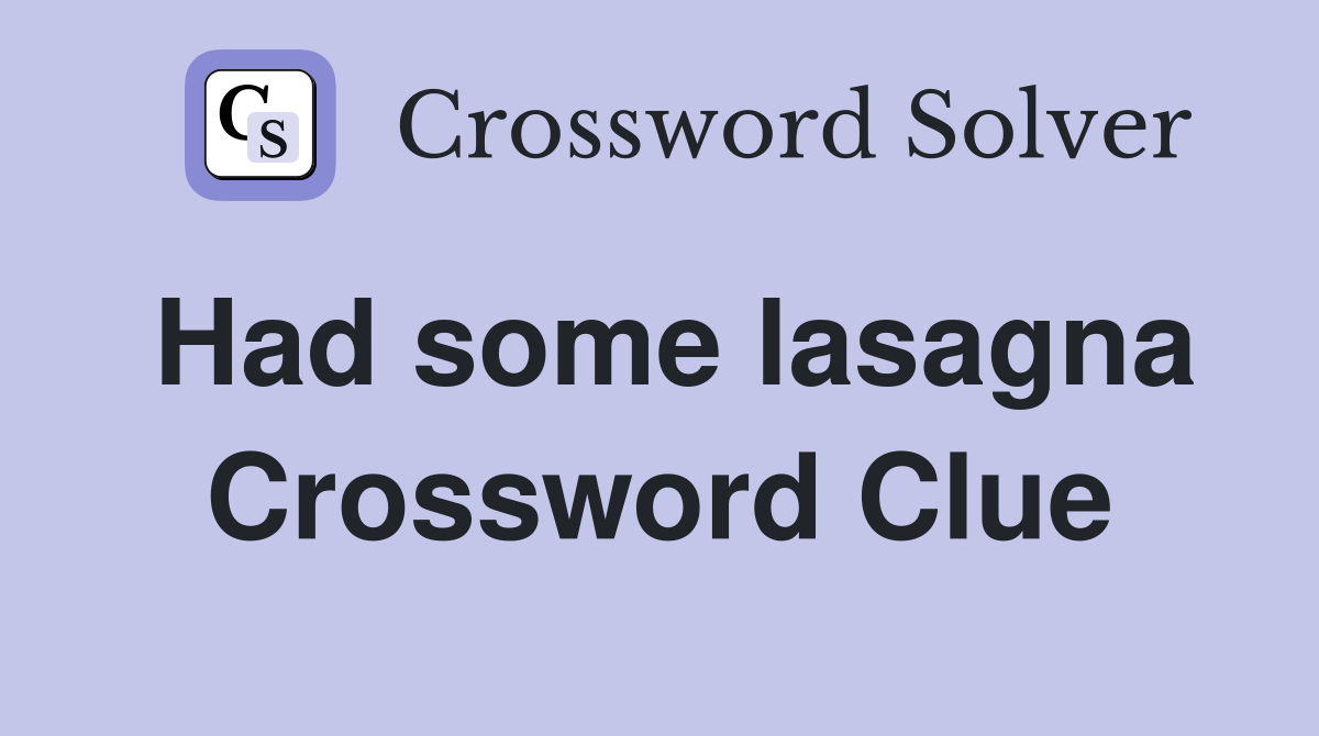 Had some lasagna Crossword Clue
