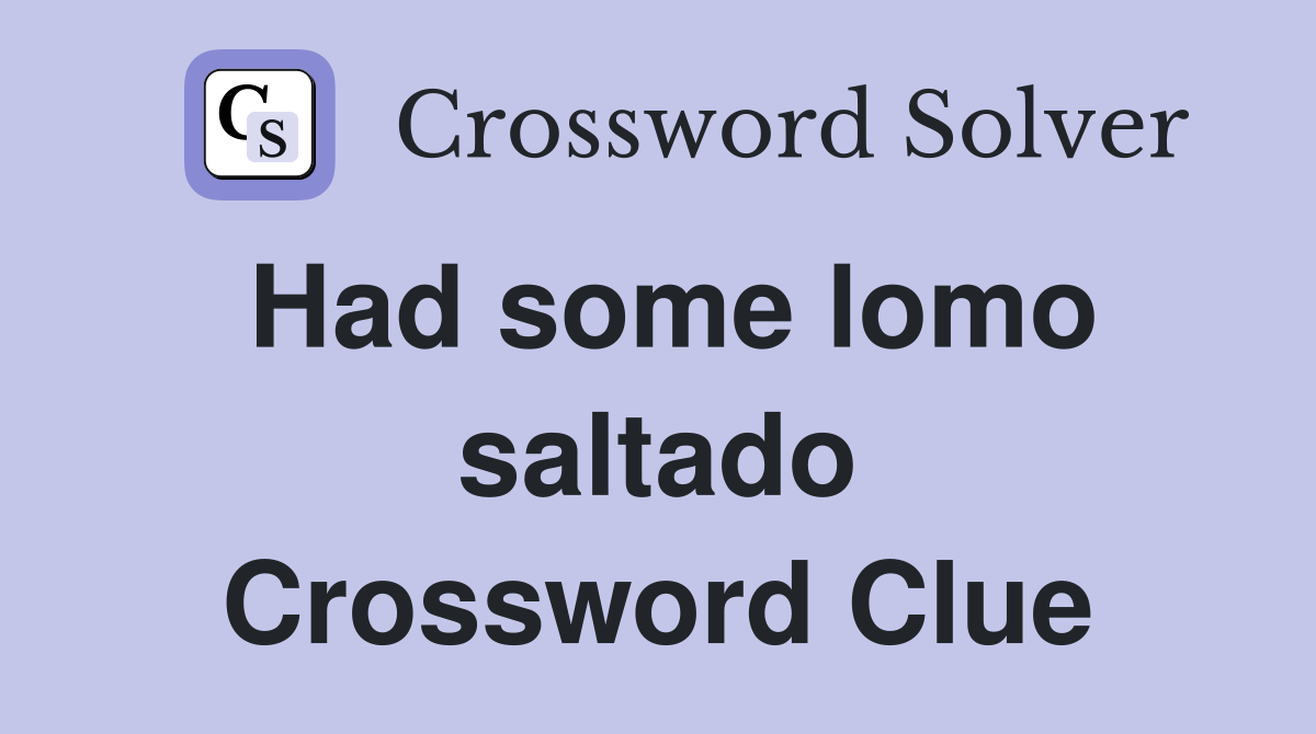 Had some lomo saltado Crossword Clue