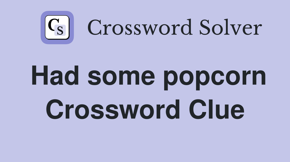 Had some popcorn Crossword Clue