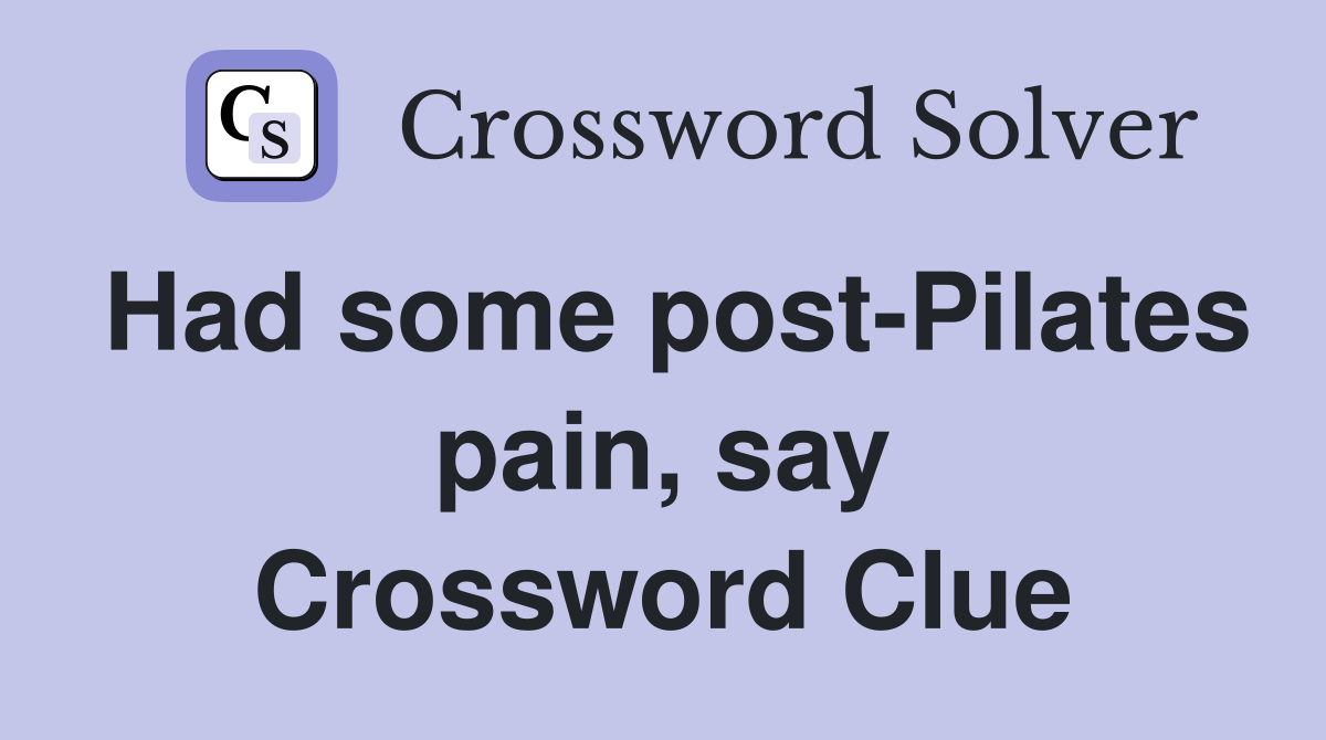Had some post-Pilates pain, say Crossword Clue