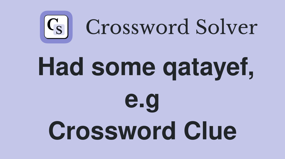 Had some qatayef, e.g Crossword Clue