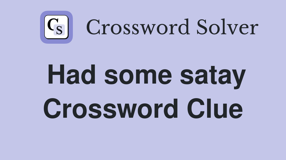 Had some satay Crossword Clue