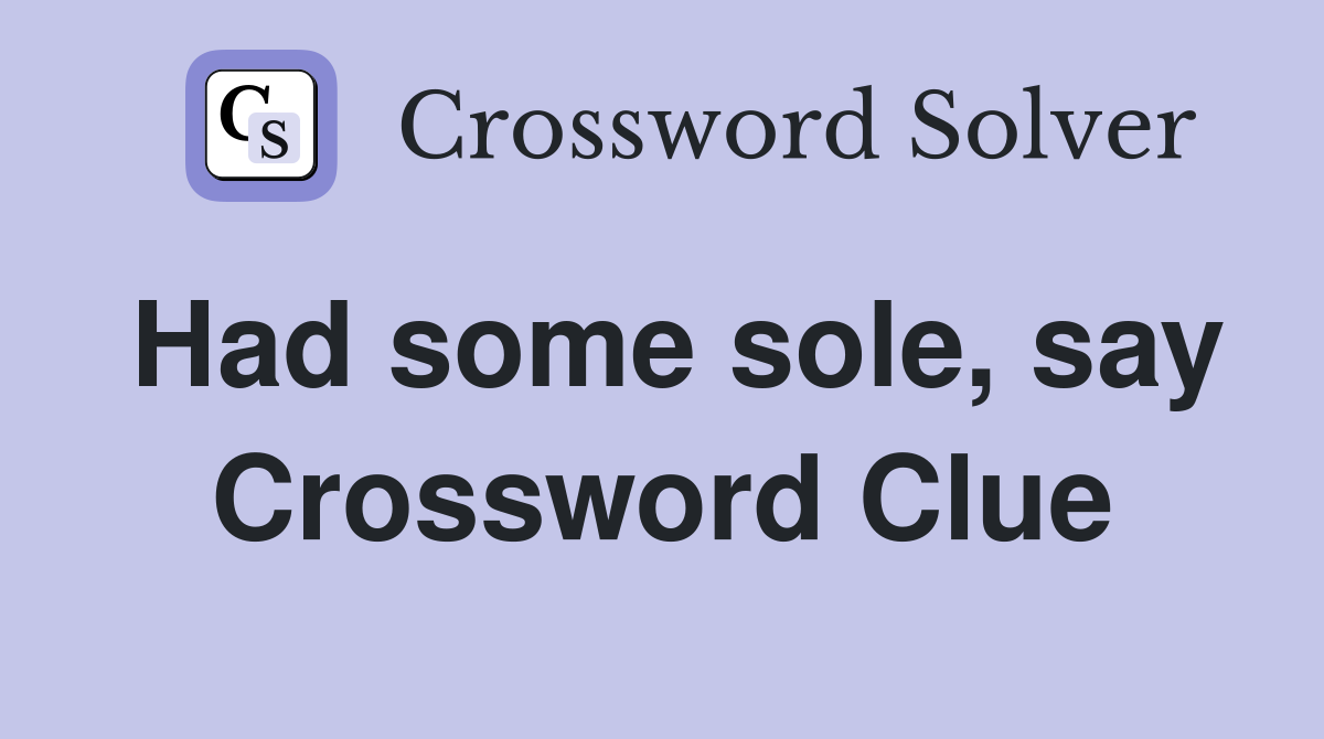 Had some sole, say Crossword Clue