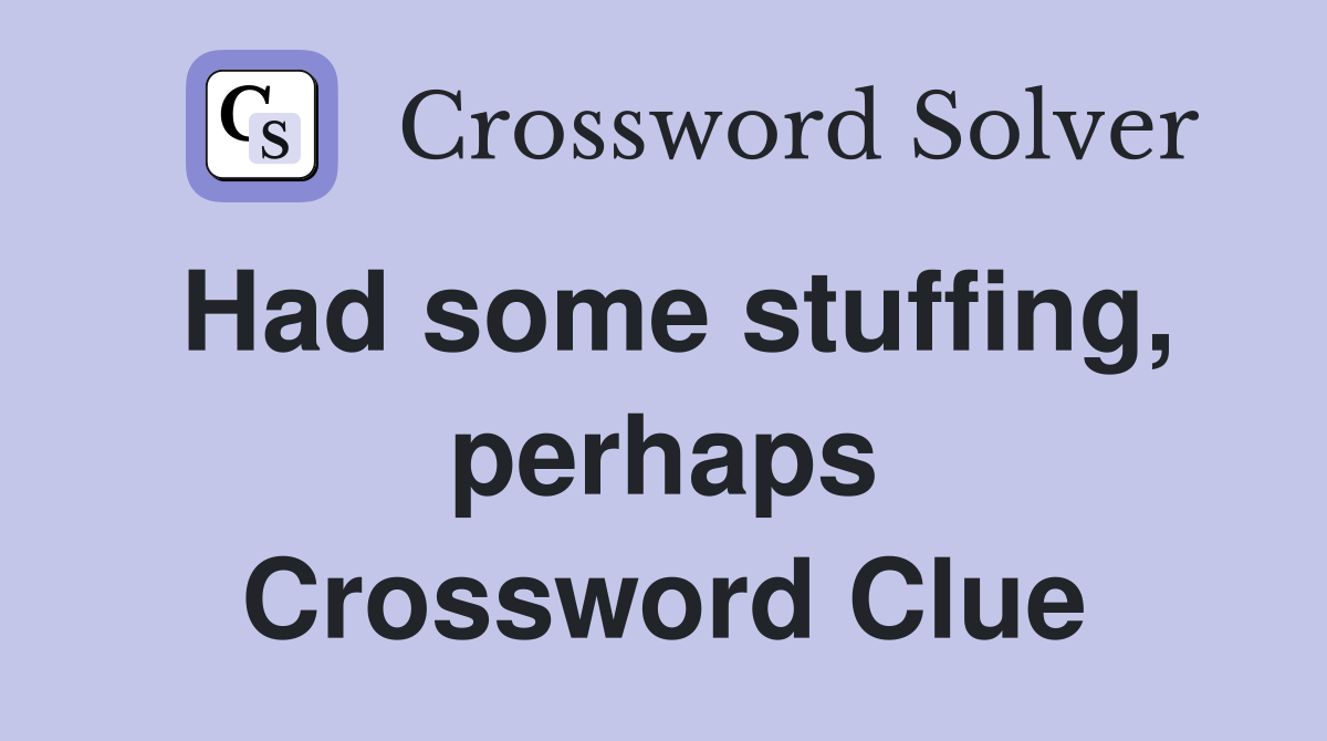Had some stuffing, perhaps Crossword Clue