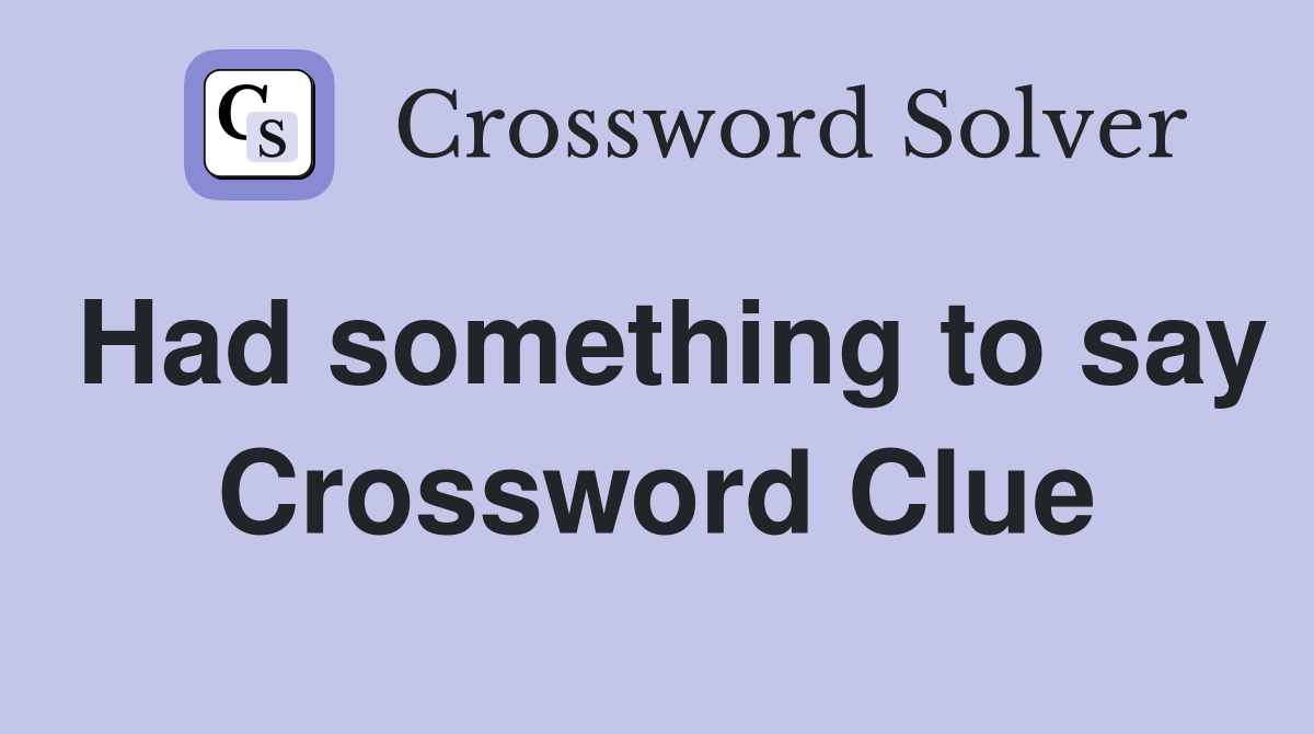 Had something to say Crossword Clue